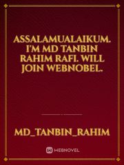 Assalamualaikum. I'm MD Tanbin Rahim Rafi. Will join webnobel. Book