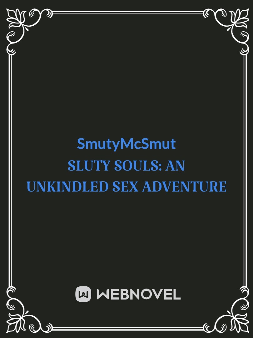 Sluty Souls: An Unkindled sex adventure
