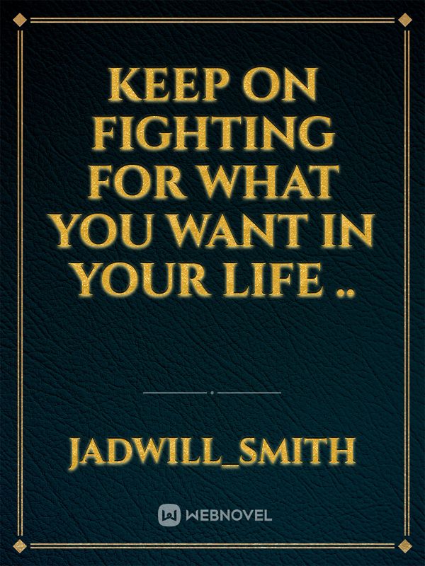 Keep on Fighting for what you want in your life .. Book