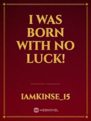 I was born with no luck! Book