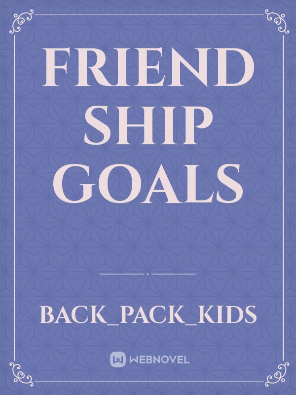 Friend Ship Goals