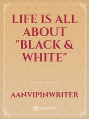 Life is all about "Black & White" Book