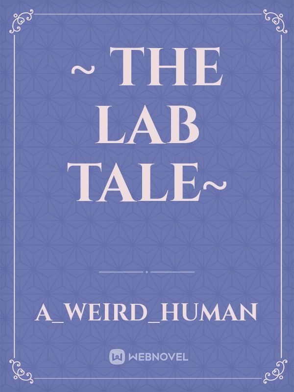 ~ The Lab Tale~
