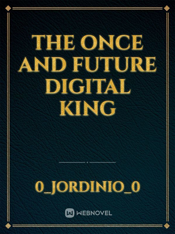 The Once And Future Digital King