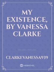 My Existence, by Vanessa Clarke Book