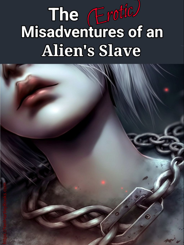 The Erotic Misadventures of an Alien's Slave!