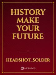 History Make Your Future Book