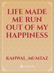 Life made me run out of my happiness Book