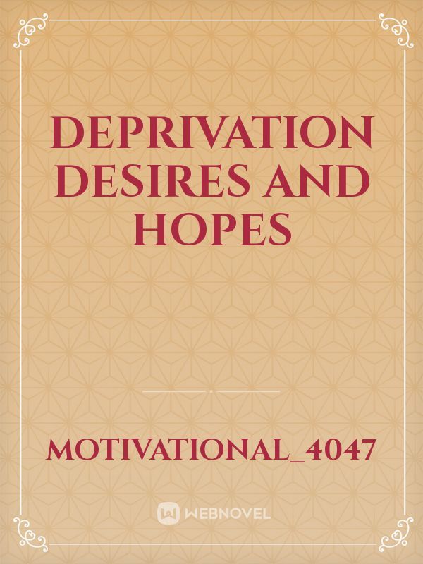 Deprivation desires and hopes