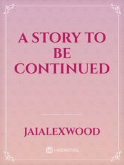 A story to be continued Book