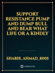 support resistance pump and dump bull and bear what life or a kindly Book