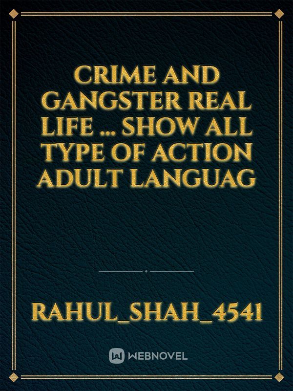 Crime and Gangster real life ... Show all type of action adult languag