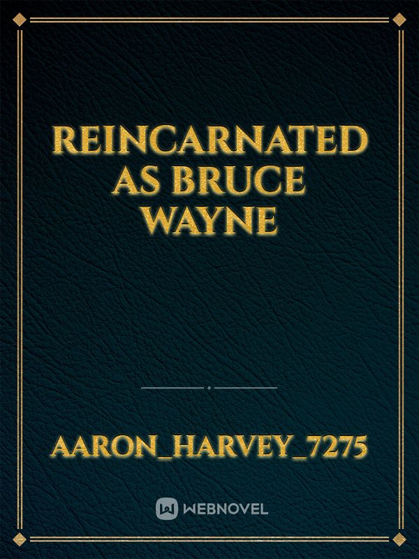 Reincarnated as  Bruce Wayne Book
