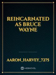 Reincarnated as  Bruce Wayne Book