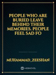 People who are buried  Leave behind their memories. People feel sad fo Book