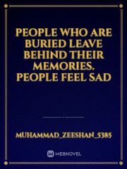 People who are buried  Leave behind their memories. People feel sad Book