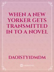 When a New Yorker gets transmitted in to a novel Book
