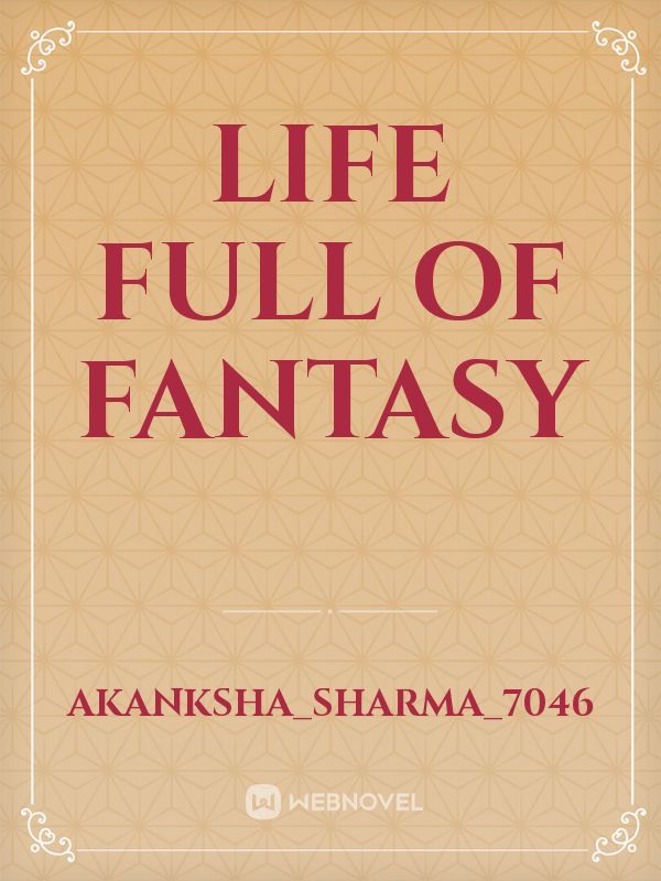 Life full of fantasy