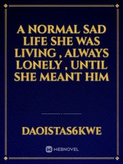 A normal sad life she was living , always lonely , until she meant him Book