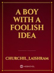 A BOY WITH A FOOLISH IDEA Book