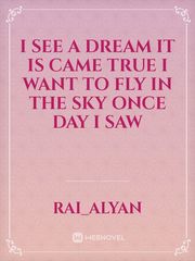 I see a dream it is came true i want to fly in the sky once day i saw Book