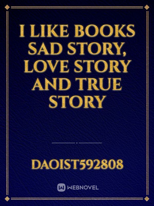 i like books sad story, love story and true story
