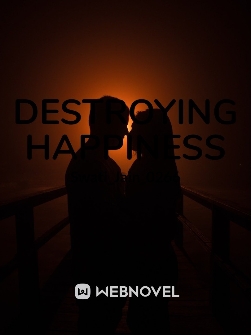 Destroying happiness