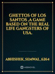Ghettos of los santos ,a game based on the real life gangsters of usa. Book