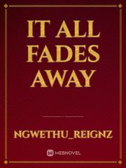 It All Fades Away Book
