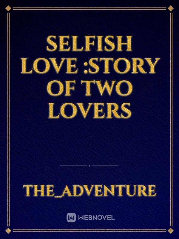 Selfish Love :story of two lovers