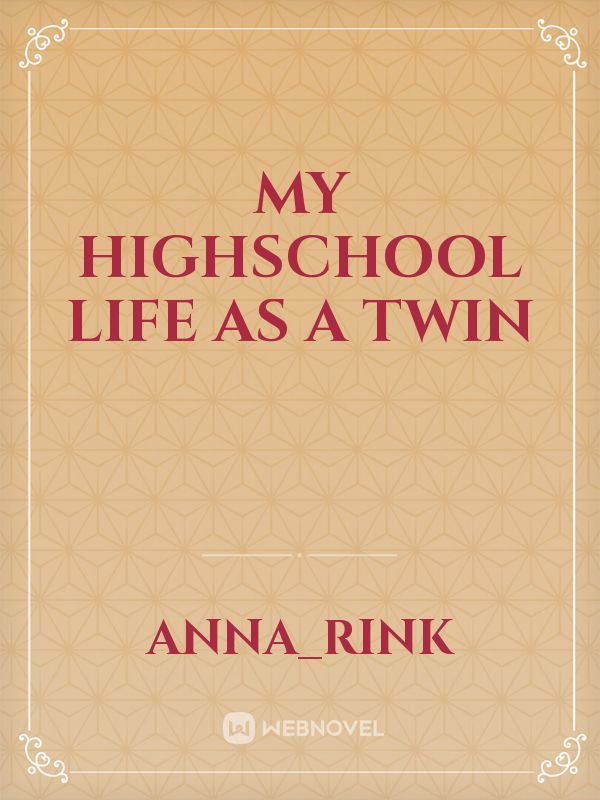 My Highschool life as a Twin