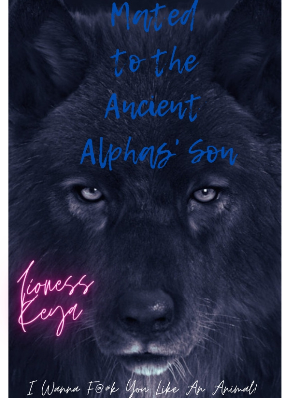 Read Mated To The Ancient Alphas Son Lioness keya WebNovel