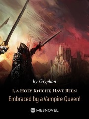 I, a Radiant Paladin, Was Embraced by a Vampire Queen! Book
