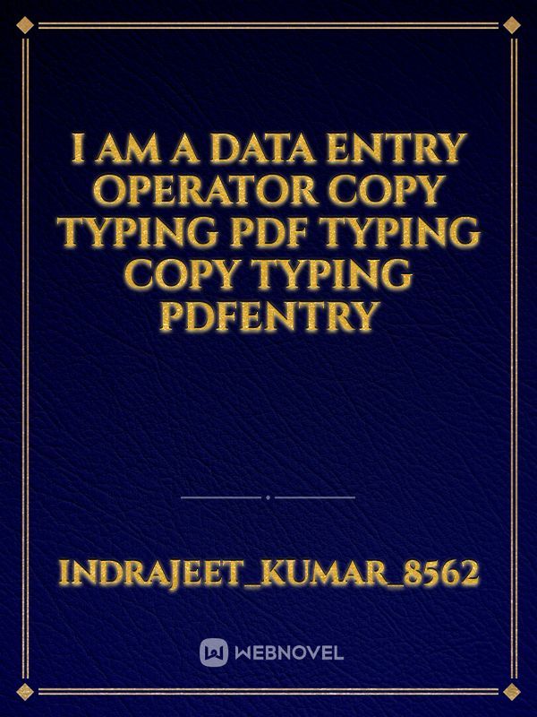 I am a Data entry operator copy typing PDF typing copy typing PDFEntry