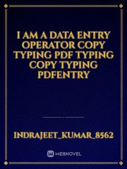 I am a Data entry operator copy typing PDF typing copy typing PDFEntry Book