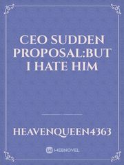 ceo sudden proposal:but I hate him Book