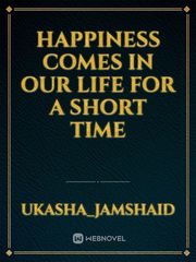 Happiness comes in our life for a short time Book