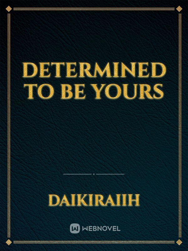 DETERMINED TO BE YOURS