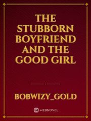 The stubborn boyfriend and the good girl Book