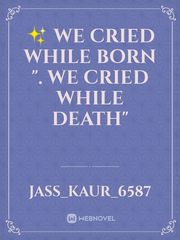 ✨ We cried while born ". We cried while death" Book
