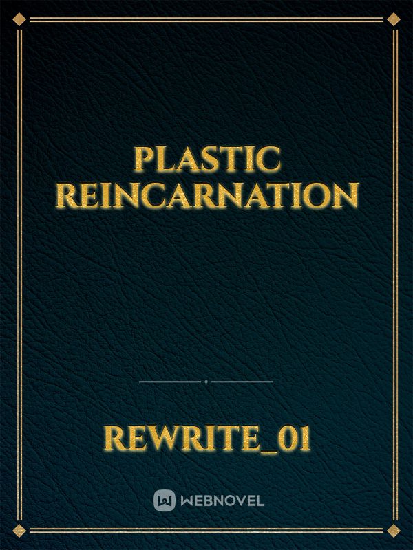 plastic reincarnation