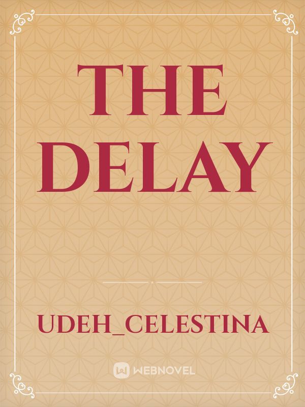 The delay