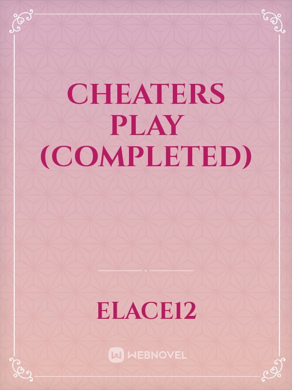 Cheaters Play (Completed)