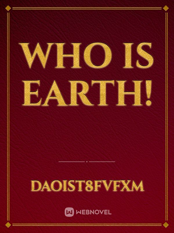 WHO IS EARTH!