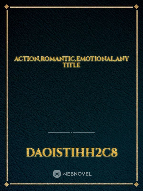 Action,romantic,emotional,any title Book