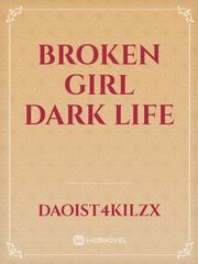 BROKEN GIRL DARK LIFE Book