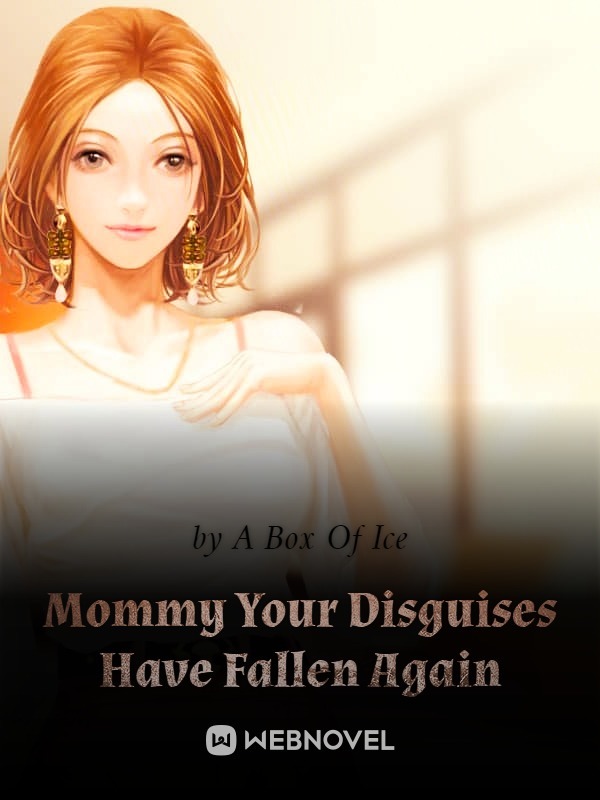 Mommy Your Disguises Have Fallen Again