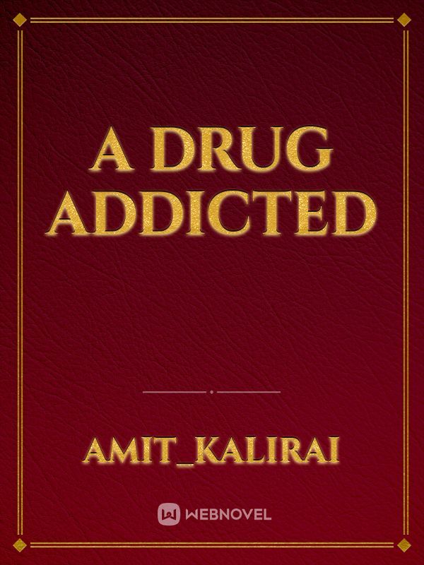 A drug addicted