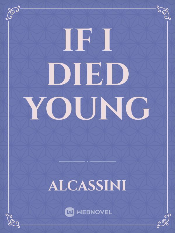 If I died young