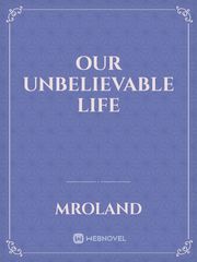 Our unbelievable life Book
